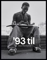 Cover image for '93 til: A Photographic Journey Through Skateboarding in the 1990s