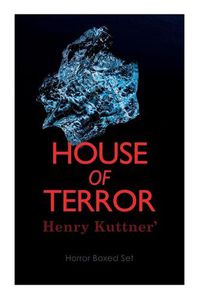 Cover image for House of Terror: Henry Kuttner' Horror Boxed Set: Macabre Classics by Henry Kuttner: I, the Vampire, The Salem Horror, Chameleon Man