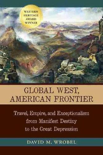 Cover image for Global West, American Frontier: Travel, Empire, and Exceptionalism from Manifest Destiny to the Great Depression