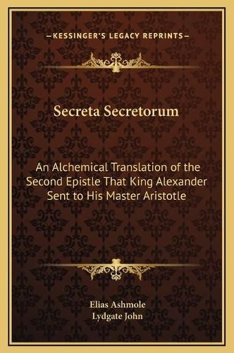 Cover image for Secreta Secretorum: An Alchemical Translation of the Second Epistle That King Alexander Sent to His Master Aristotle