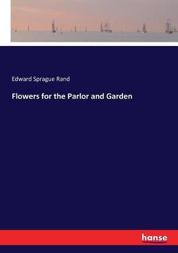 Flowers for the Parlor and Garden