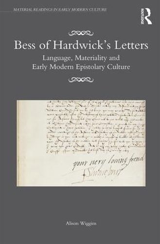 Cover image for Bess of Hardwick's Letters: Language, Materiality, and Early Modern Epistolary Culture