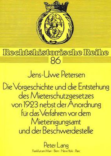 Die Vorgeschichte Und Die Entstehung Des Mieterschutzgesetzes Von 1923 Nebst Der Anordnung Fuer Das Verfahren VOR Dem Mieteinigungsamt Und Der Beschwerdestelle