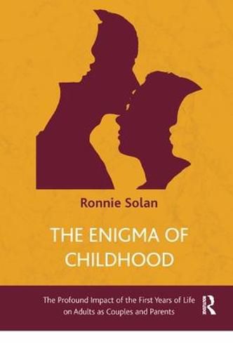 Cover image for The Enigma of Childhood: The Profound Impact of the First Years of Life on Adults as Couples and Parents