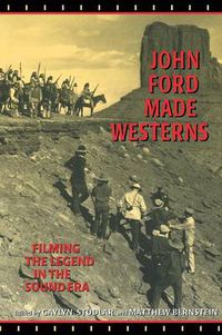 Cover image for John Ford Made Westerns: Filming the Legend in the Sound Era