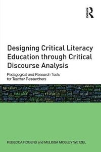 Cover image for Designing Critical Literacy Education through Critical Discourse Analysis: Pedagogical and Research Tools for Teacher-Researchers