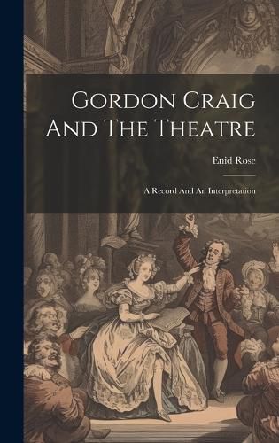 Cover image for Gordon Craig And The Theatre; A Record And An Interpretation