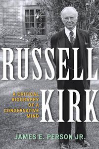 Cover image for Russell Kirk: A Critical Biography of a Conservative Mind