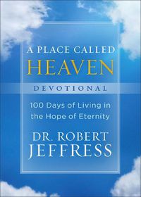Cover image for A Place Called Heaven Devotional - 100 Days of Living in the Hope of Eternity
