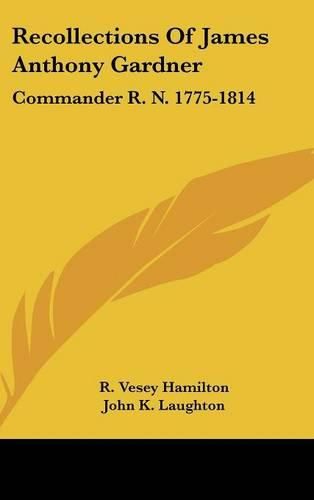 Cover image for Recollections of James Anthony Gardner: Commander R. N. 1775-1814