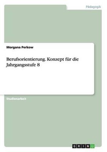 Cover image for Berufsorientierung. Konzept fur die Jahrgangsstufe 8