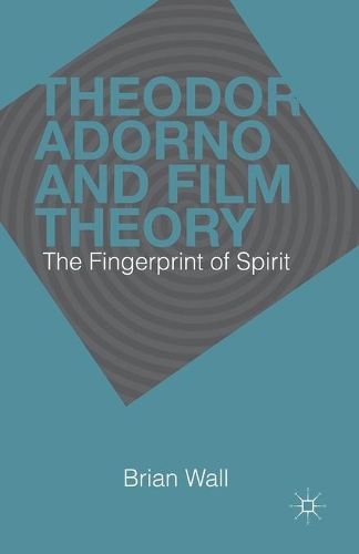 Cover image for Theodor Adorno and Film Theory: The Fingerprint of Spirit