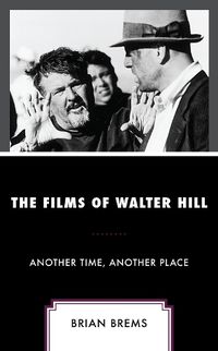 Cover image for The Films of Walter Hill: Another Time, Another Place