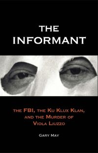 Cover image for The Informant: The FBI, the Ku Klux Klan, and the Murder of Viola Liuzzo