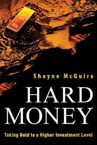 Cover image for Hard Money: Taking Gold to a Higher Investment Level