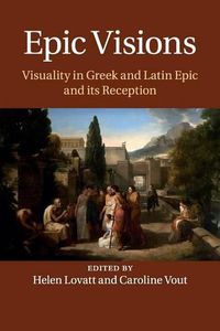 Cover image for Epic Visions: Visuality in Greek and Latin Epic and its Reception