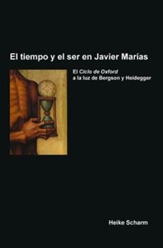 Cover image for El Tiempo y el Ser en Javier Marias: El Ciclo de Oxford a la Luz de Bergson y Heidegger