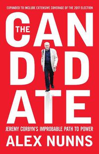 Cover image for The Candidate: Jeremy Corbyn's Improbable Path to Power