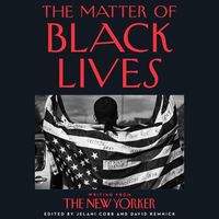Cover image for The Matter of Black Lives: Writing from the New Yorker