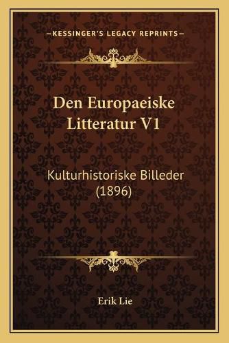 Den Europaeiske Litteratur V1: Kulturhistoriske Billeder (1896)