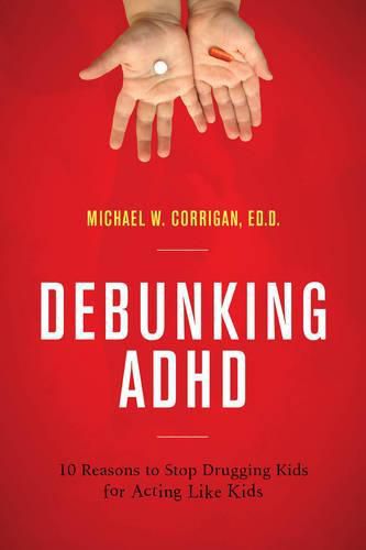 Cover image for Debunking ADHD: 10 Reasons to Stop Drugging Kids for Acting Like Kids