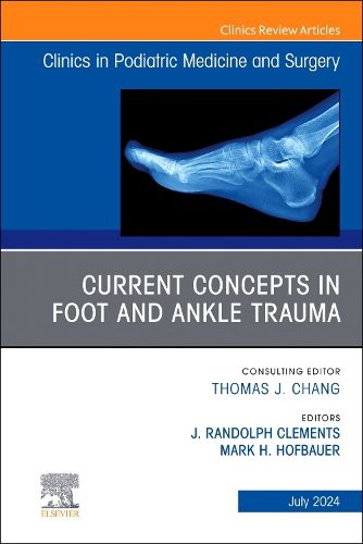 Current Concepts in Foot and Ankle Trauma, An Issue of Clinics in Podiatric Medicine and Surgery: Volume 41-3