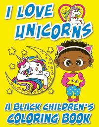 Cover image for I Love Unicorns - A Black Children's Coloring Book