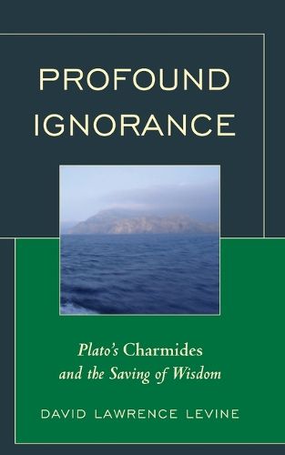 Cover image for Profound Ignorance: Plato's Charmides and the Saving of Wisdom