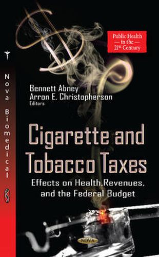 Cigarette & Tobacco Taxes: Effects on Health, Revenues & the Federal Budget