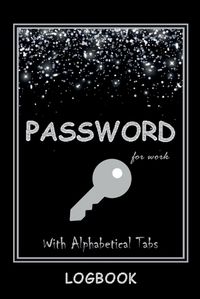 Cover image for Password LogBook for Work with Alphabetical Tabs WITH Premium Silver Cover