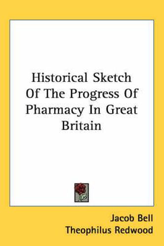 Cover image for Historical Sketch of the Progress of Pharmacy in Great Britain