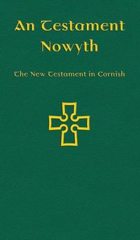 Cover image for An Testament Nowyth: The New Testament in Cornish