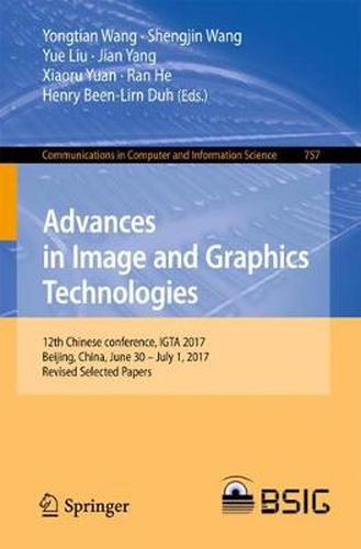 Cover image for Advances in Image and Graphics Technologies: 12th Chinese conference, IGTA 2017, Beijing, China, June 30 - July 1, 2017, Revised Selected Papers