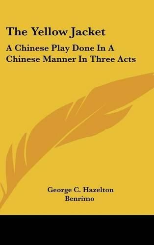 The Yellow Jacket: A Chinese Play Done in a Chinese Manner in Three Acts