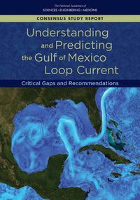 Cover image for Understanding and Predicting the Gulf of Mexico Loop Current: Critical Gaps and Recommendations