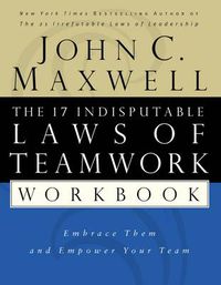 Cover image for The 17 Indisputable Laws of Teamwork Workbook: Embrace Them and Empower Your Team