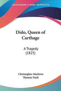 Cover image for Dido, Queen Of Carthage: A Tragedy (1825)