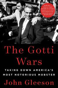 Cover image for The Gotti Wars: Taking Down America's Most Notorious Mobster