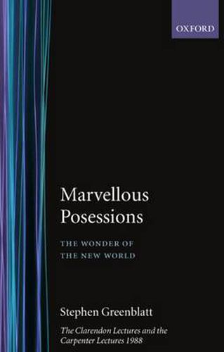 Cover image for Marvelous Possessions: The Wonder of the New World. The Clarendon Lectures and the Carpenter Lectures 1988