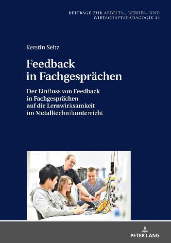 Cover image for Feedback in Fachgespraechen: Der Einfluss Von Feedback in Fachgespraechen Auf Die Lernwirksamkeit Im Metalltechnikunterricht