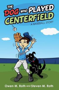 Cover image for The Dog Who Played Centerfield: A Baseball Story