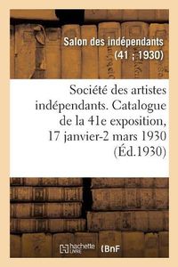 Cover image for Societe Des Artistes Independants, Catalogue de la 41e Exposition: Grand Palais Des Champs-Elysees, 17 Janvier-2 Mars 1930