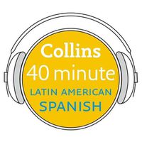 Cover image for Collins 40 Minute Latin American Spanish: Learn to Speak Latin American Spanish in Minutes with Collins