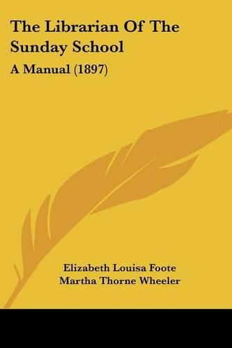 Cover image for The Librarian of the Sunday School: A Manual (1897)