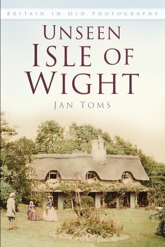 Cover image for Unseen Isle of Wight: Britain in Old Photographs