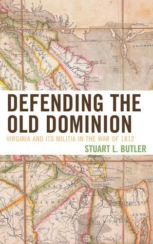 Cover image for Defending the Old Dominion: Virginia and Its Militia in the War of 1812