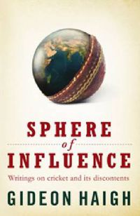 Cover image for Spheres Of Influence: Writings on cricket and its discontents