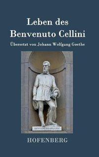 Cover image for Leben des Benvenuto Cellini, florentinischen Goldschmieds und Bildhauers: Von ihm selbst geschrieben