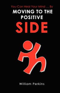 Cover image for You Can Heal Your Mind . by Moving to the Positive Side