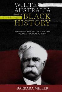 Cover image for White Australia Has A Black History: William Cooper And First Nations Peoples' Political Activism